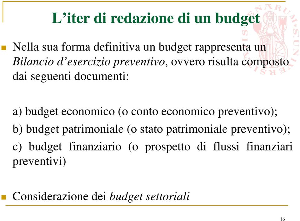 conto economico preventivo); b) budget patrimoniale (o stato patrimoniale preventivo); c)
