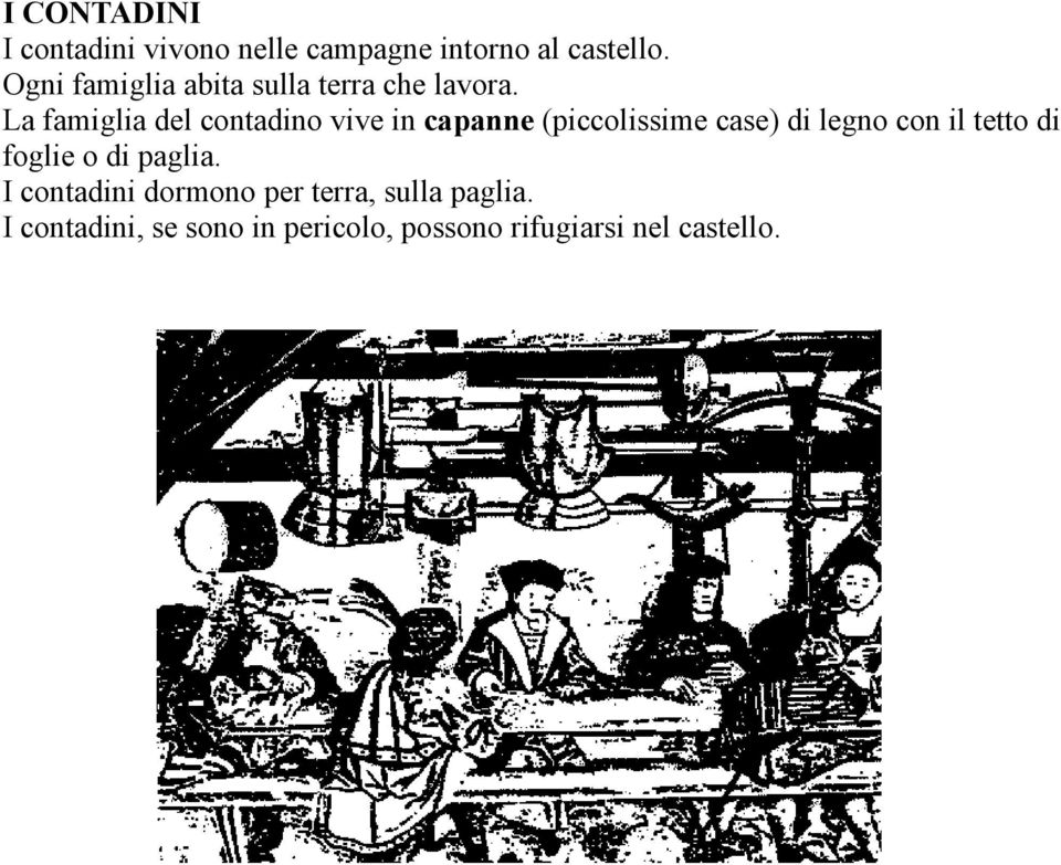 La famiglia del contadino vive in capanne (piccolissime case) di legno con il