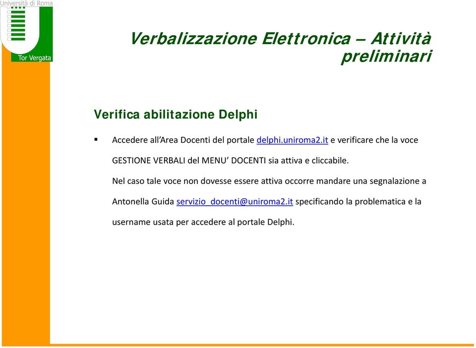 it e verificare che la voce GESTIONE VERBALI del MENU DOCENTI sia attiva e cliccabile.