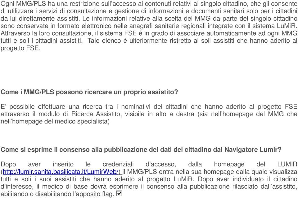 Le infrmazini relative alla scelta del MMG da parte del singl cittadin sn cnservate in frmat elettrnic nelle anagrafi sanitarie reginali integrate cn il sistema LuMiR.