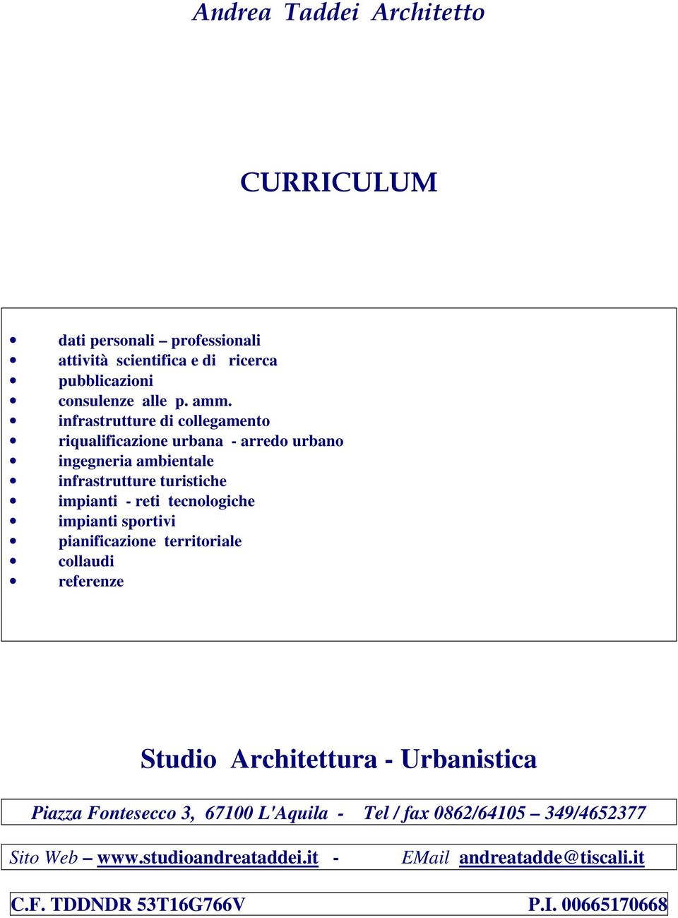 tecnologiche impianti sportivi pianificazione territoriale collaudi referenze Studio Architettura - Urbanistica Piazza Fontesecco 3, 67100