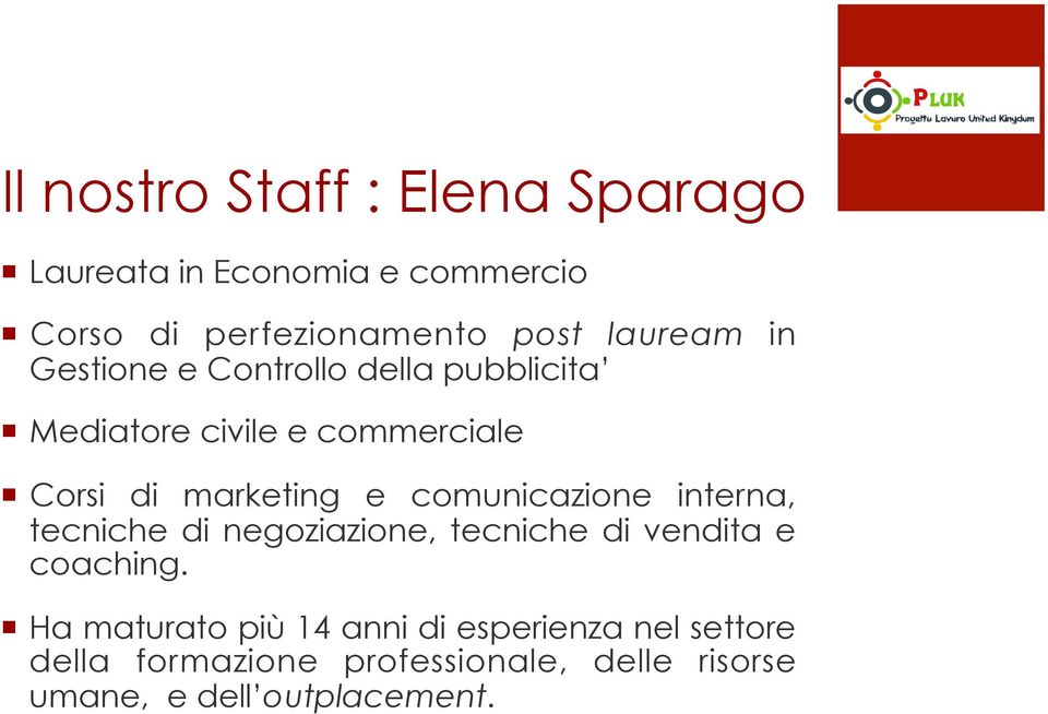 e comunicazione interna, tecniche di negoziazione, tecniche di vendita e coaching.