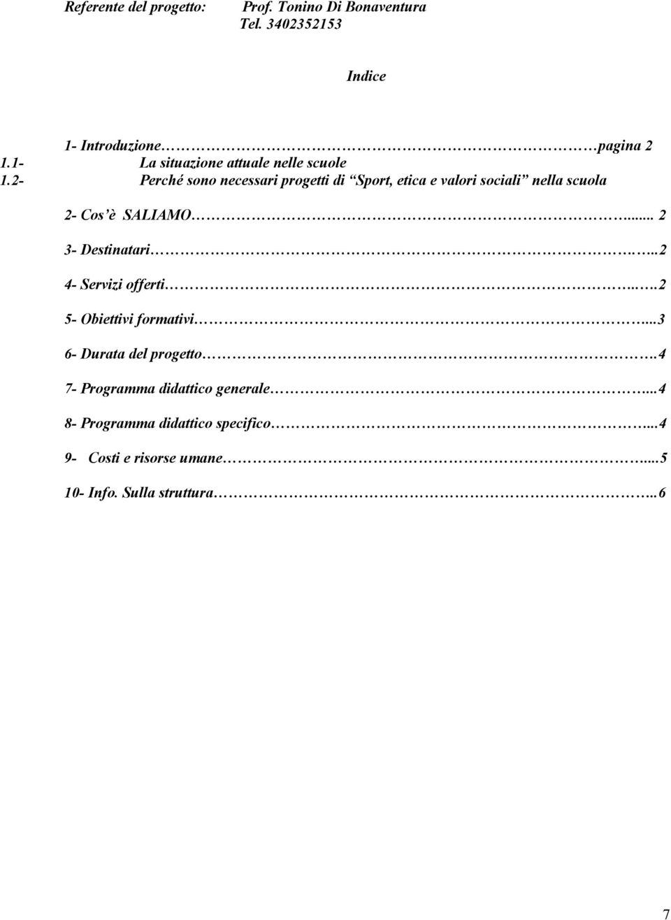 2- Perché sono necessari progetti di Sport, etica e valori sociali nella scuola 2- Cos è SALIAMO... 2 3- Destinatari.