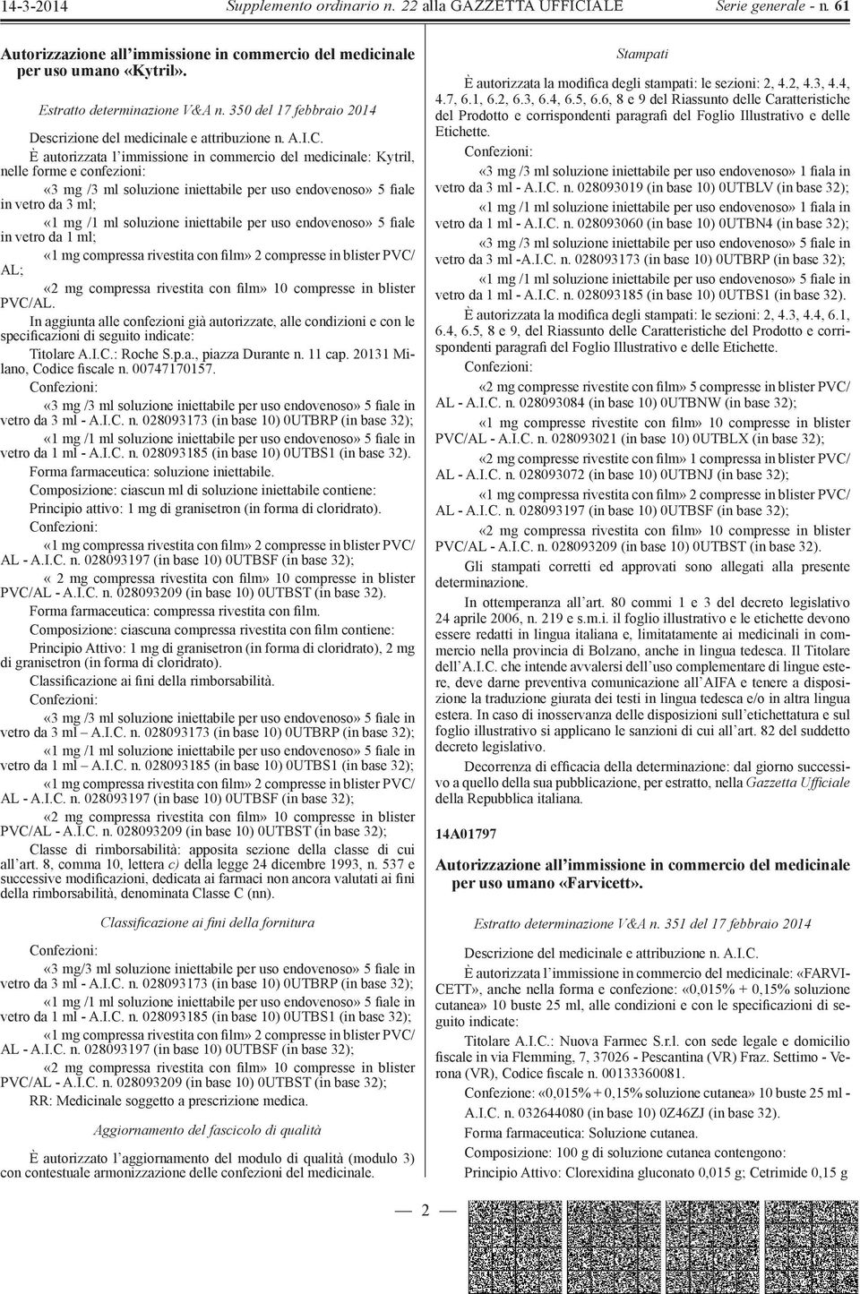 iniettabile per uso endovenoso» 5 fiale in vetro da 1 ml; «1 mg compressa rivestita con film» 2 compresse in blister PVC/ AL; «2 mg compressa rivestita con film» 10 compresse in blister.