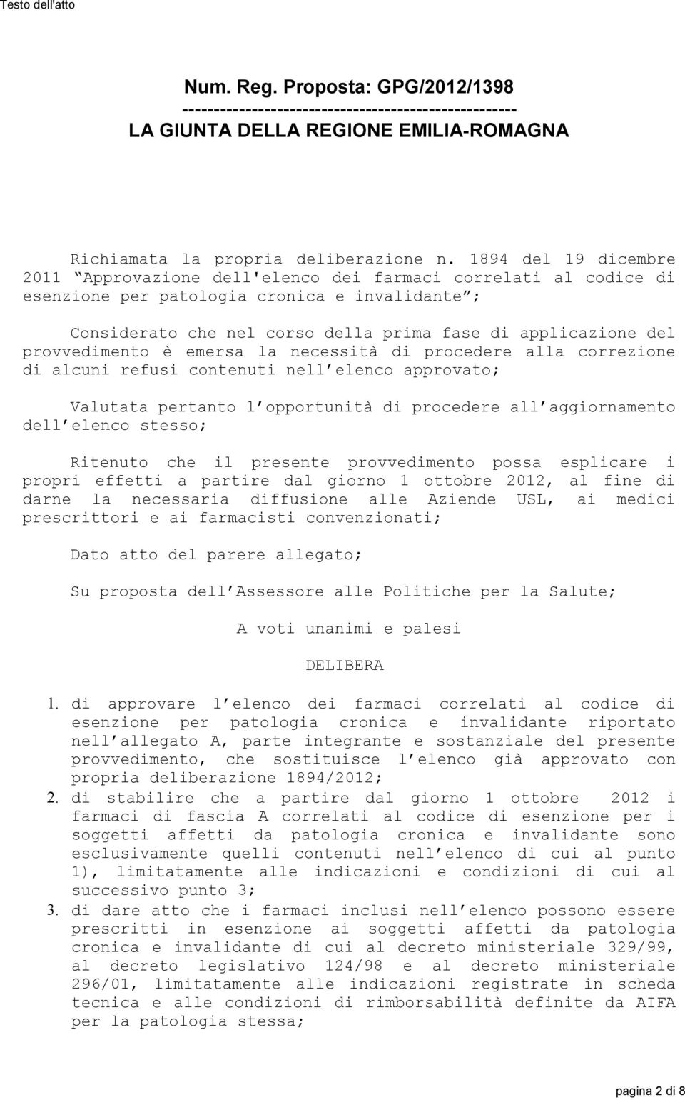 provvedimento è emersa la necessità di procedere alla correzione di alcuni refusi contenuti nell elenco approvato; Valutata pertanto l opportunità di procedere all aggiornamento dell elenco stesso;