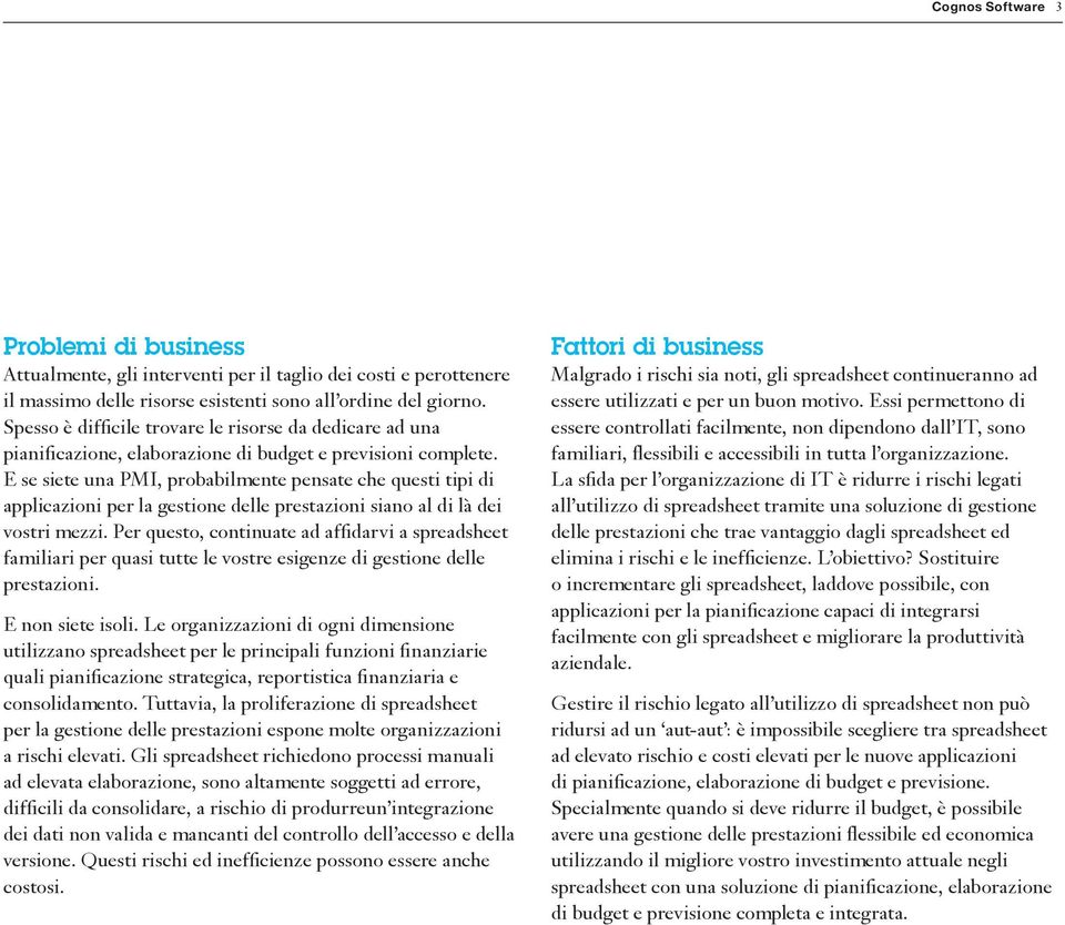 E se siete una PMI, probabilmente pensate che questi tipi di applicazioni per la gestione delle prestazioni siano al di là dei vostri mezzi.