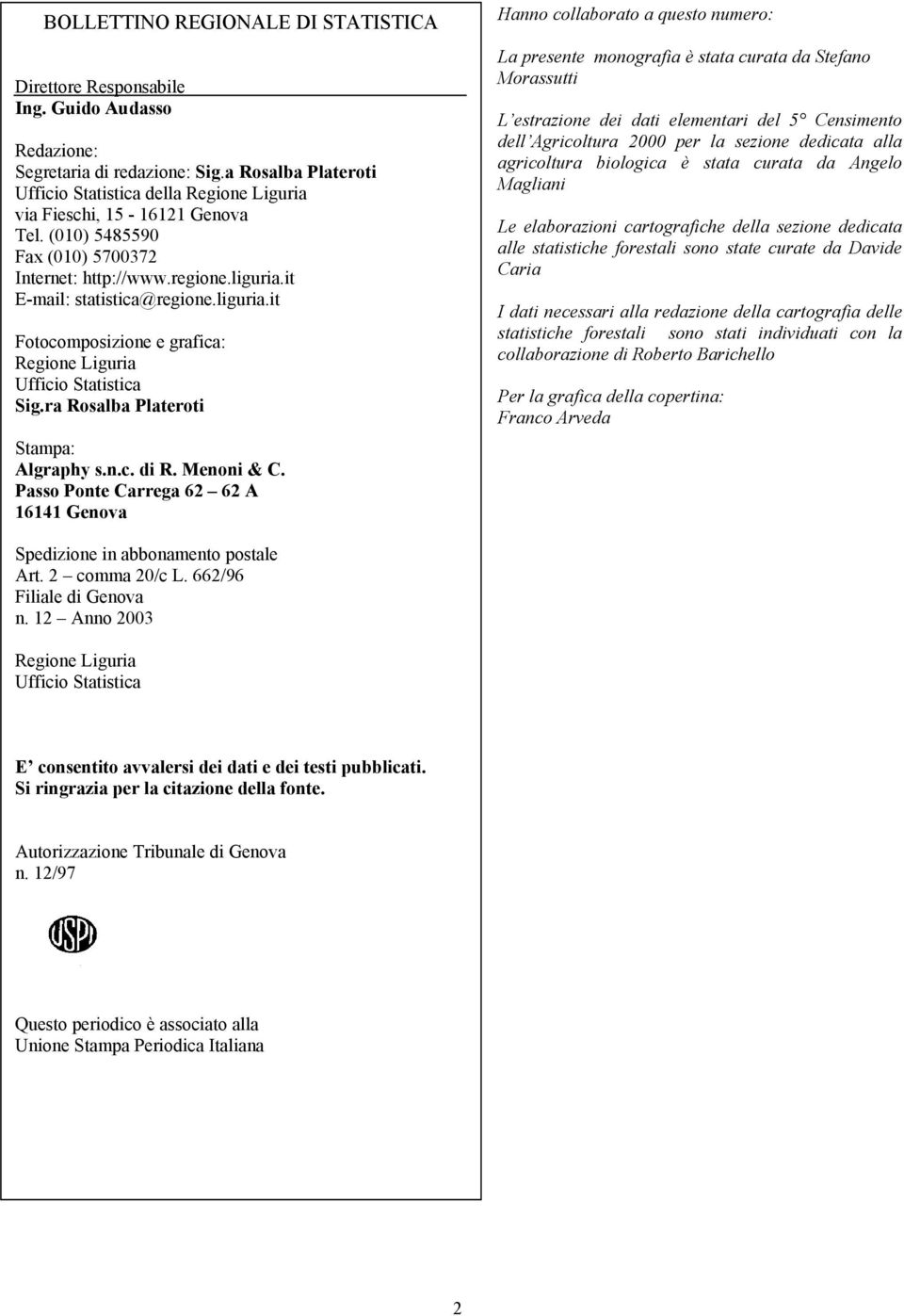 liguria.it Fotocomposizione e grafica: Regione Liguria Ufficio Statistica Sig.ra Rosalba Plateroti Stampa: Algraphy s.n.c. di R. Menoni & C.