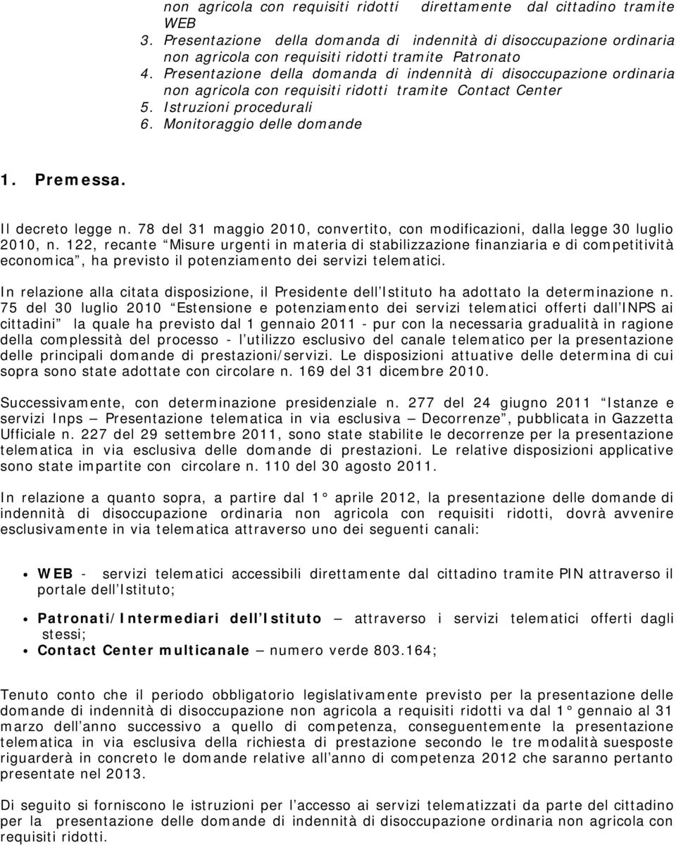 Presentazione della domanda di indennità di disoccupazione ordinaria non agricola con requisiti ridotti tramite Contact Center 5. Istruzioni procedurali 6. Monitoraggio delle domande 1. Premessa.