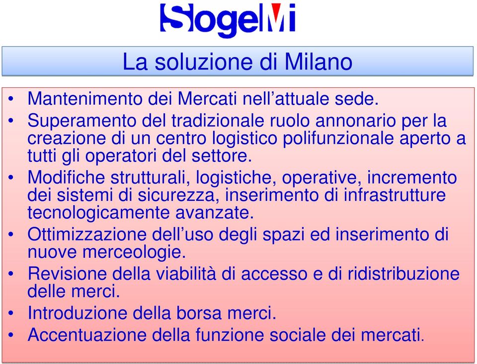 Modifiche strutturali, logistiche, operative, incremento dei sistemi di sicurezza, inserimento di infrastrutture tecnologicamente avanzate.