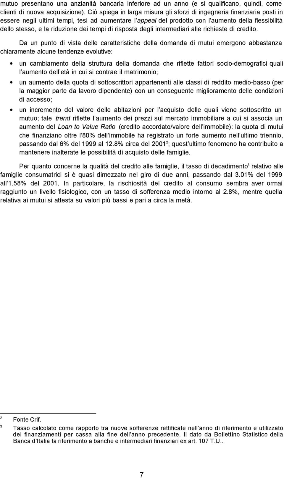 riduzione dei tempi di risposta degli intermediari alle richieste di credito.