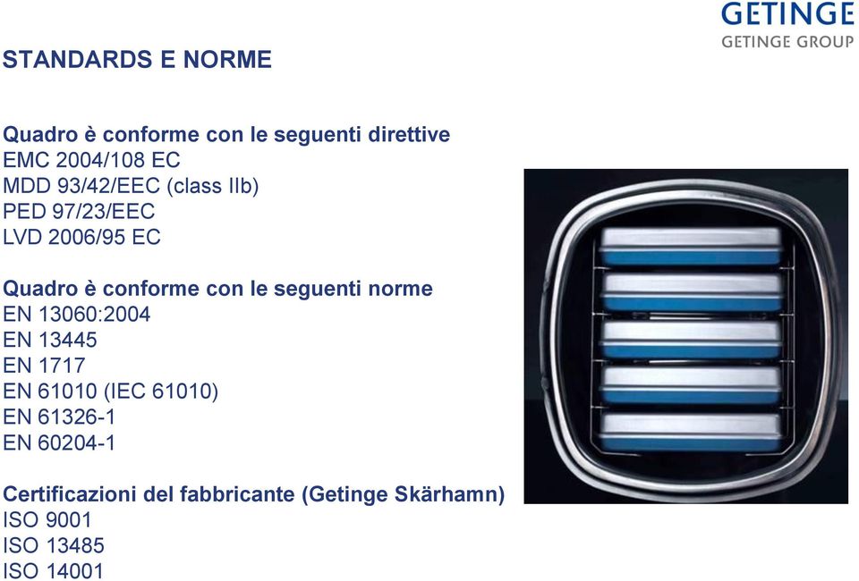 seguenti norme EN 13060:2004 EN 13445 EN 1717 EN 61010 (IEC 61010) EN 61326-1 EN