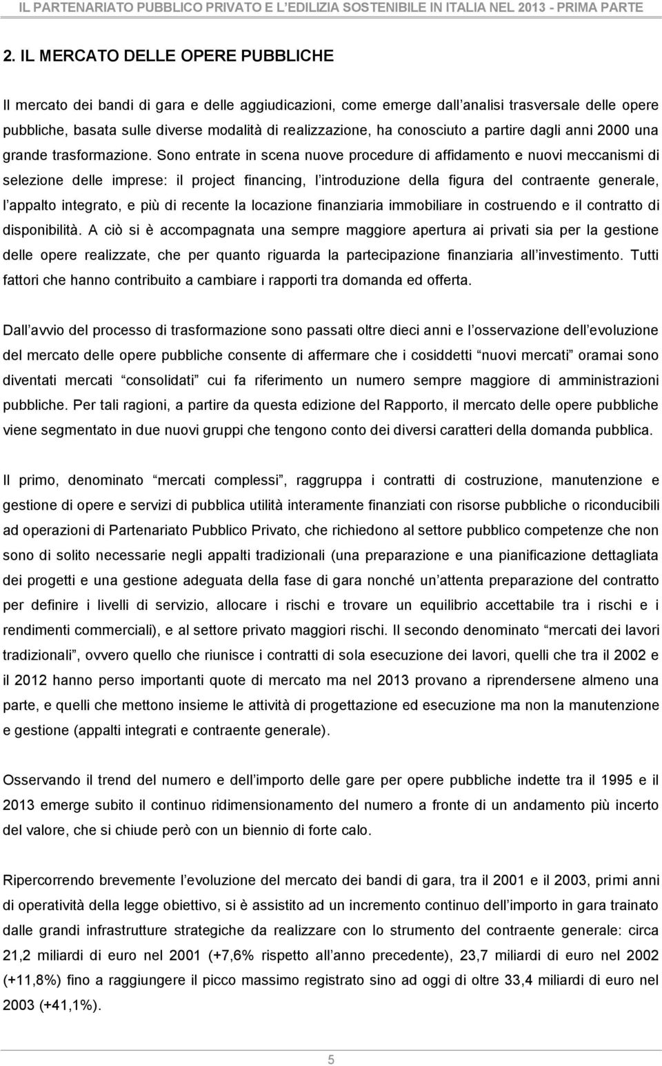 conosciuto a partire dagli anni 2000 una grande trasformazione.