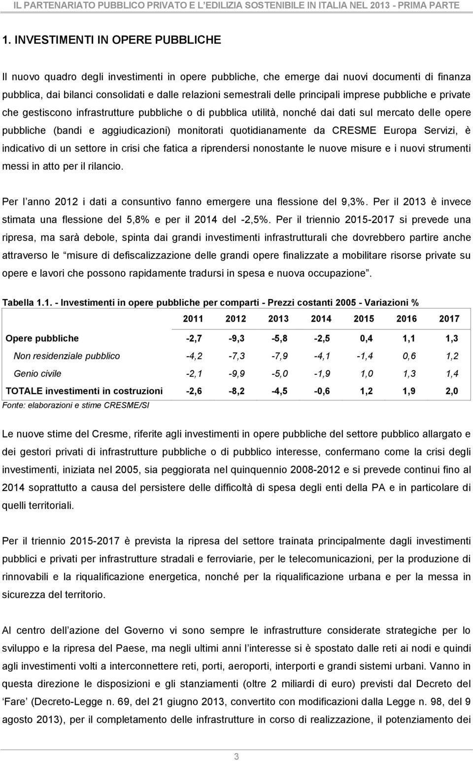 principali imprese pubbliche e private che gestiscono infrastrutture pubbliche o di pubblica utilità, nonché dai dati sul mercato delle opere pubbliche (bandi e aggiudicazioni) monitorati