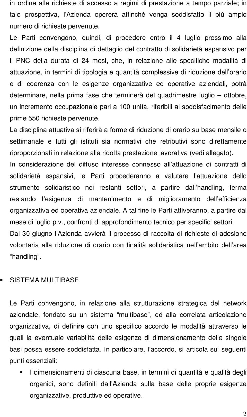 relazione alle specifiche modalità di attuazione, in termini di tipologia e quantità complessive di riduzione dell orario e di coerenza con le esigenze organizzative ed operative aziendali, potrà