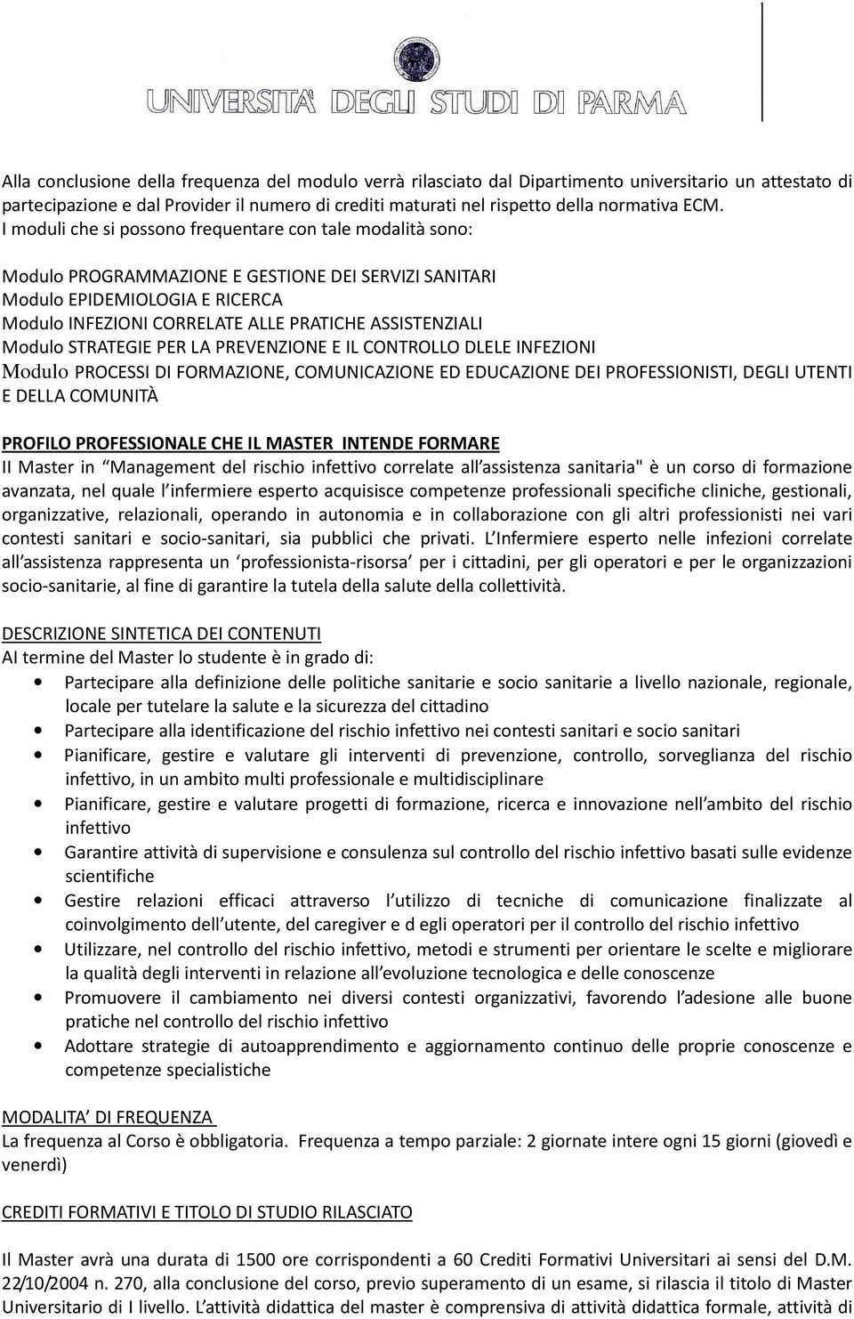 ASSISTENZIALI Modulo STRATEGIE PER LA PREVENZIONE E IL CONTROLLO DLELE INFEZIONI Modulo PROCESSI DI FORMAZIONE, COMUNICAZIONE ED EDUCAZIONE DEI PROFESSIONISTI, DEGLI UTENTI E DELLA COMUNITÀ PROFILO