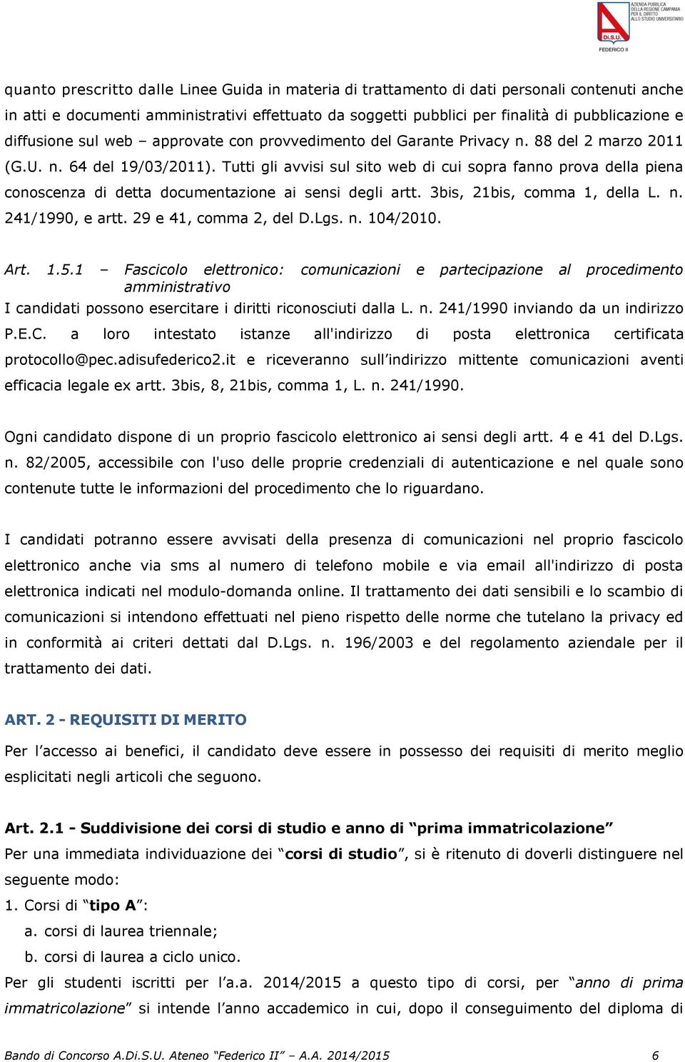 Tutti gli avvisi sul sito web di cui sopra fanno prova della piena conoscenza di detta documentazione ai sensi degli artt. 3bis, 21bis, comma 1, della L. n. 241/1990, e artt. 29 e 41, comma 2, del D.