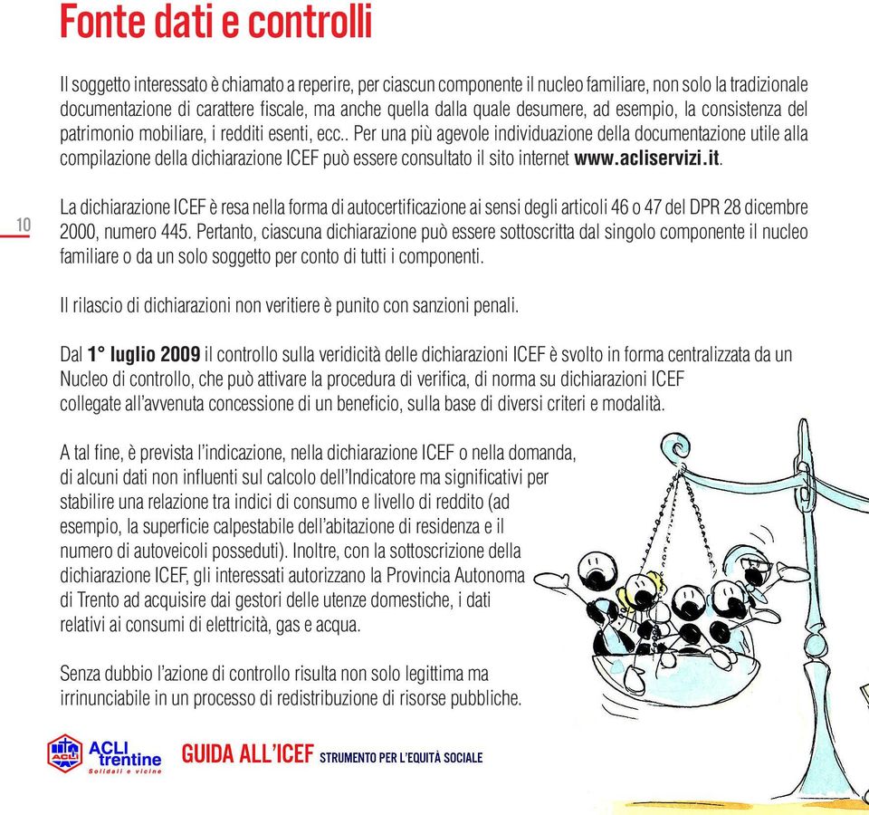 Il rilascio di dichiarazioni non veritiere è punito con sanzioni penali.