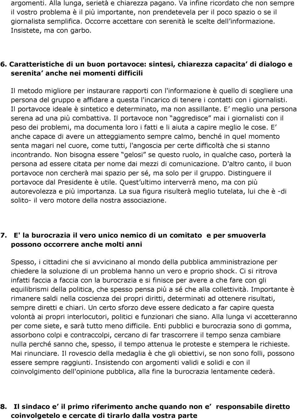 Caratteristiche di un buon portavoce: sintesi, chiarezza capacita di dialogo e serenita anche nei momenti difficili Il metodo migliore per instaurare rapporti con l'informazione è quello di scegliere