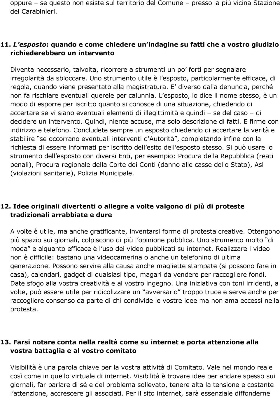 da sbloccare. Uno strumento utile è l esposto, particolarmente efficace, di regola, quando viene presentato alla magistratura.