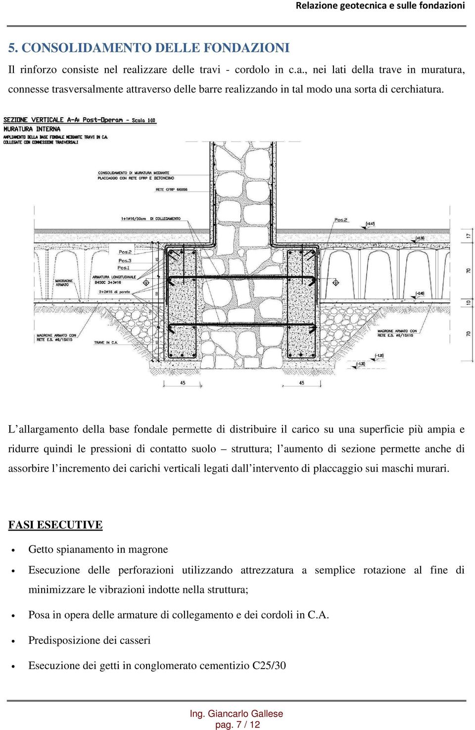 assorbire l incremento dei carichi verticali legati dall intervento di placcaggio sui maschi murari.