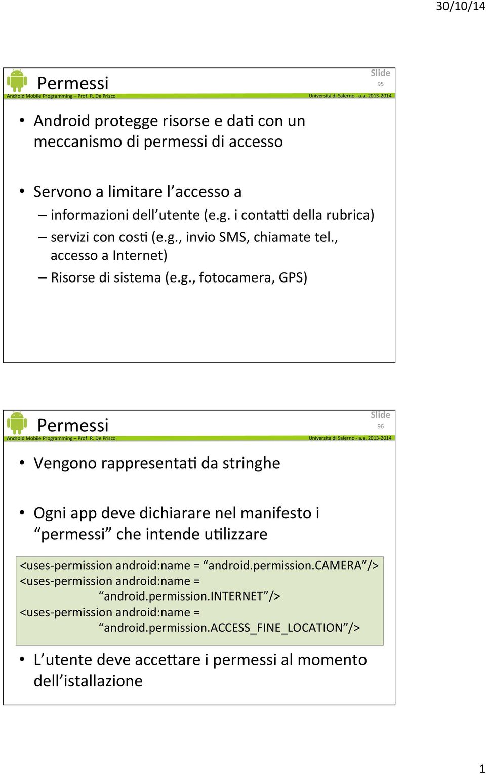 manifesto i permessi che intende udlizzare <uses- permission android:name = android.permission.camera /> <uses- permission android:name = android.permission.internet /> <uses- permission android:name = android.