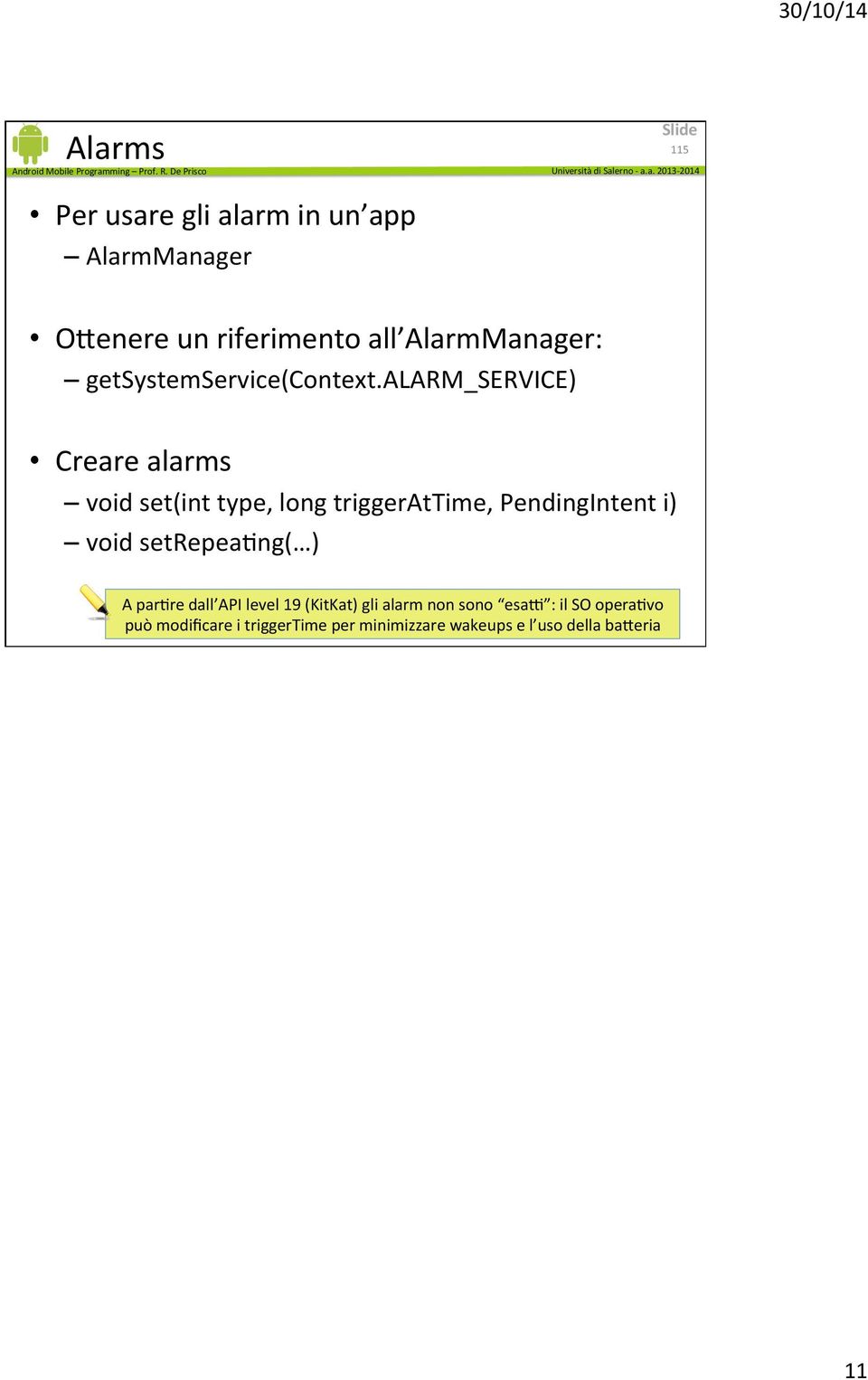 alarm_service) Creare alarms void set(int type, long triggerattime, PendingIntent i) void