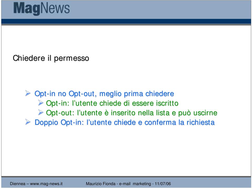 Opt-out out: : l utente l è inserito nella lista e può