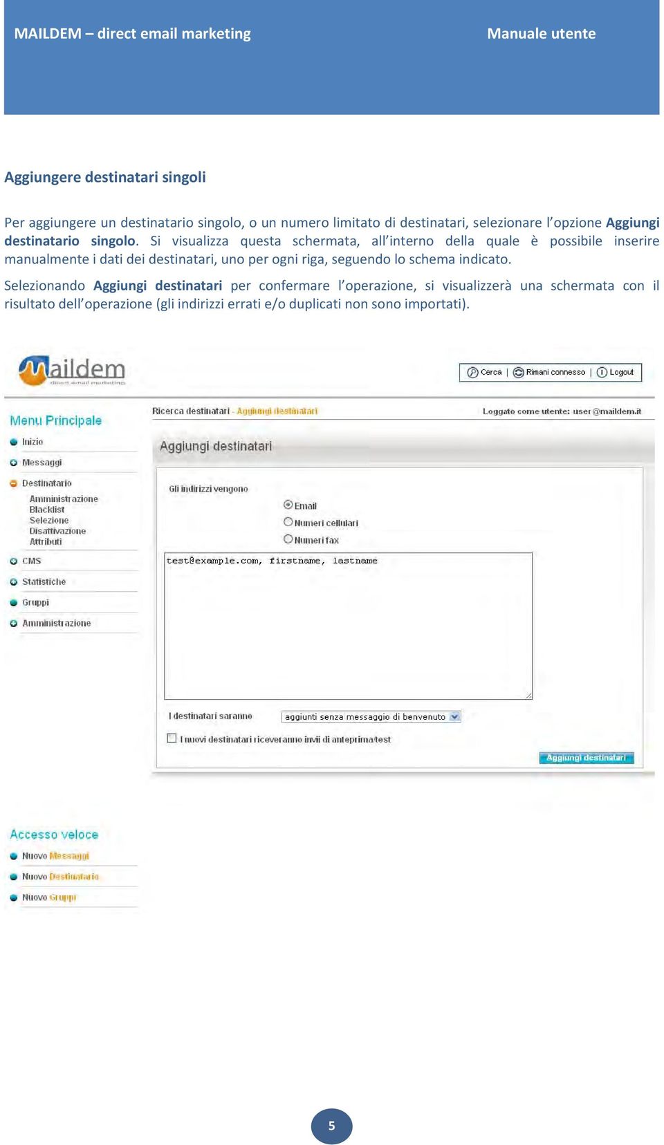 Si visualizza questa schermata, all interno della quale è possibile inserire manualmente i dati dei destinatari, uno per ogni