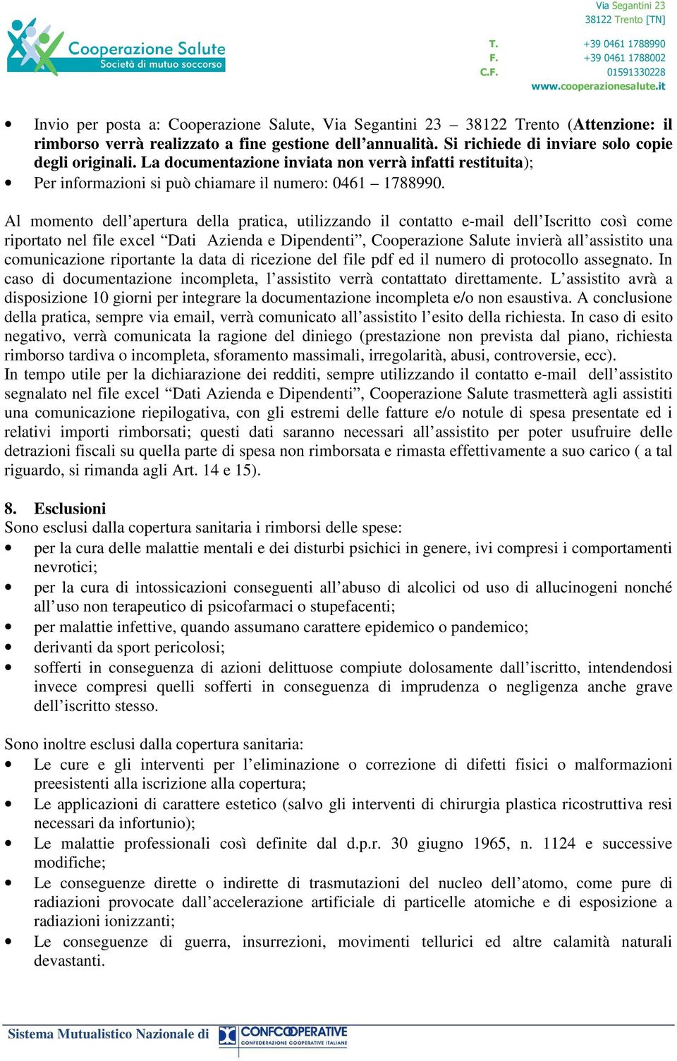 Al momento dell apertura della pratica, utilizzando il contatto e-mail dell Iscritto così come riportato nel file excel Dati Azienda e Dipendenti, Cooperazione Salute invierà all assistito una