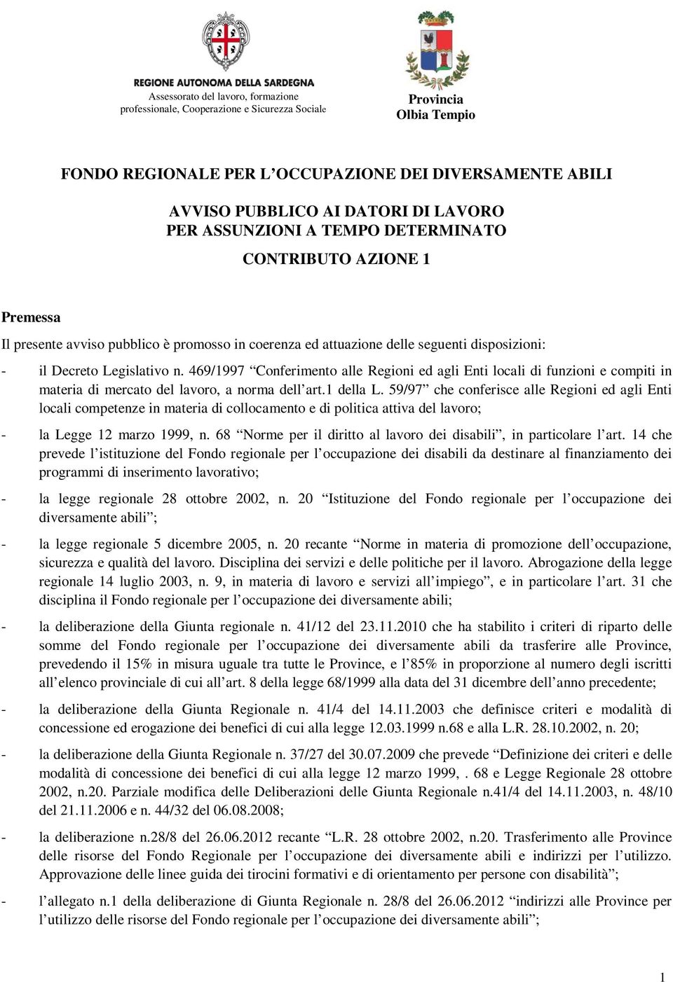 469/1997 Conferimento alle Regioni ed agli Enti locali di funzioni e compiti in materia di mercato del lavoro, a norma dell art.1 della L.