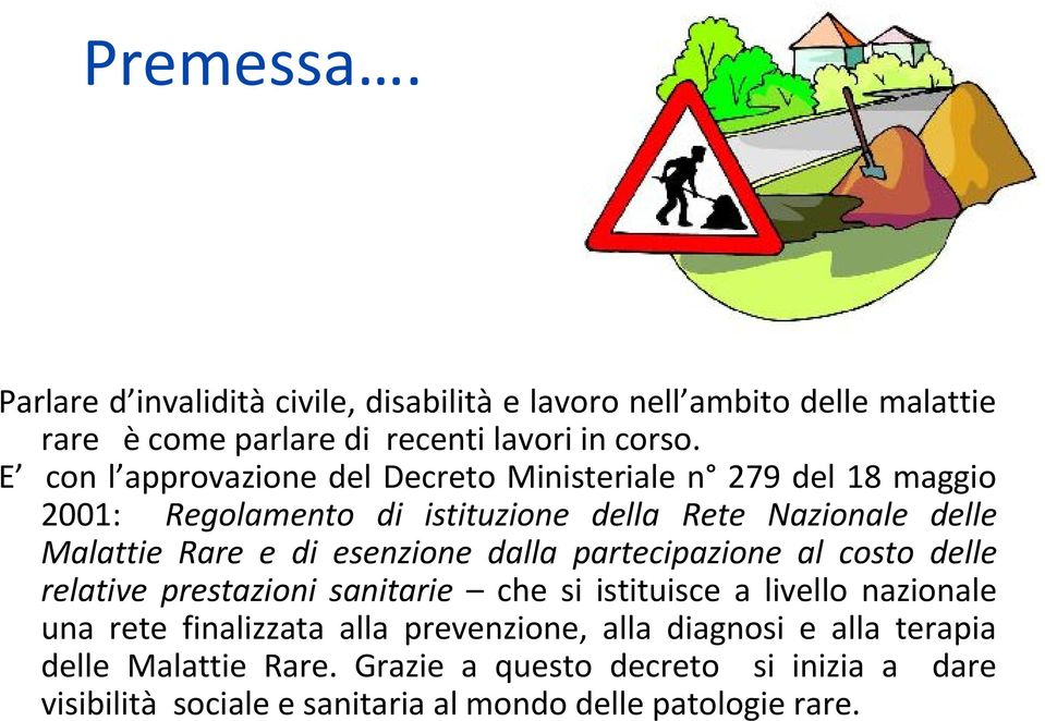 esenzione dalla partecipazione al costo delle relative prestazioni sanitarie che si istituisce a livello nazionale una rete finalizzata alla