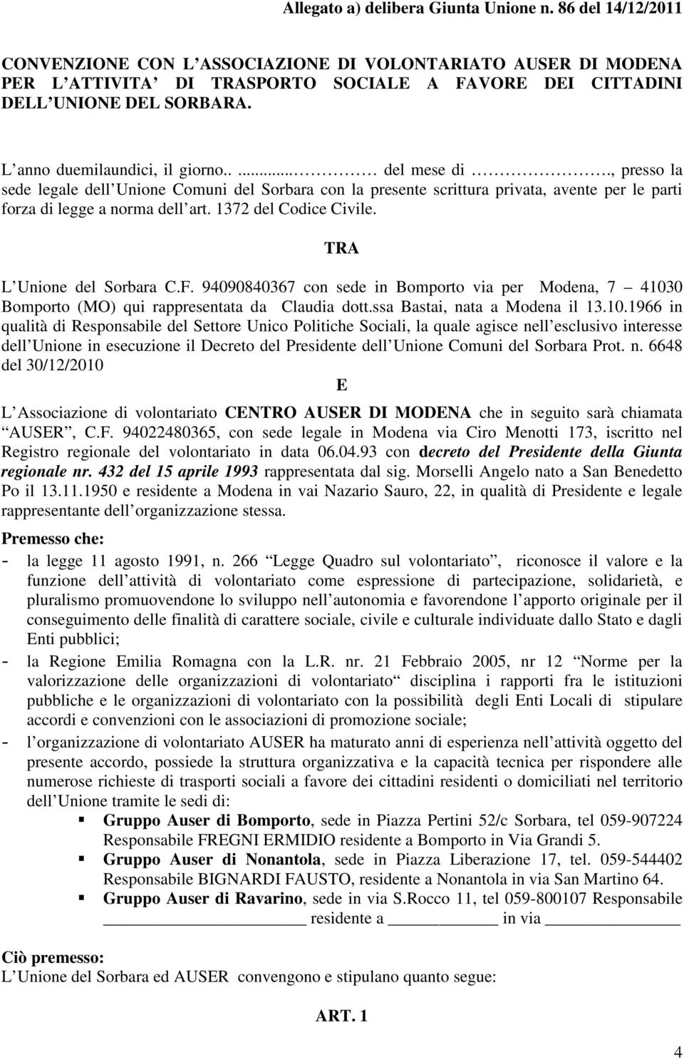 .... del mese di., presso la sede legale dell Unione Comuni del Sorbara con la presente scrittura privata, avente per le parti forza di legge a norma dell art. 1372 del Codice Civile.