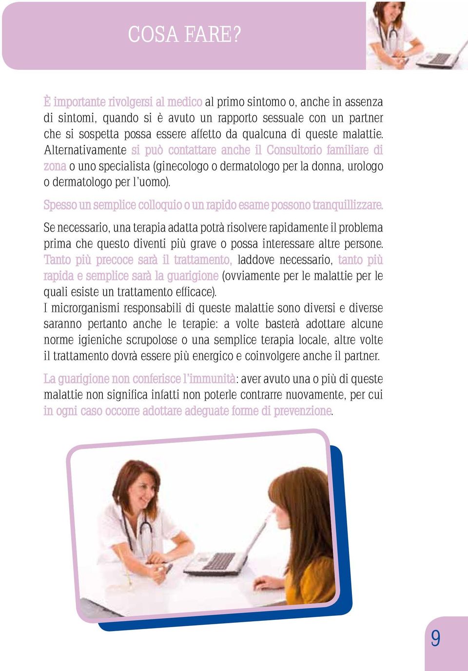 malattie. Alternativamente si può contattare anche il Consultorio familiare di zona o uno specialista (ginecologo o dermatologo per la donna, urologo o dermatologo per l uomo).