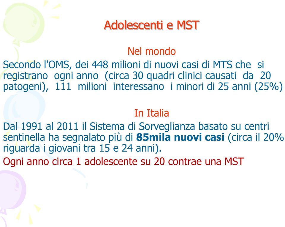 Italia Dal 1991 al 2011 il Sistema di Sorveglianza basato su centri sentinella ha segnalato più di 85mila