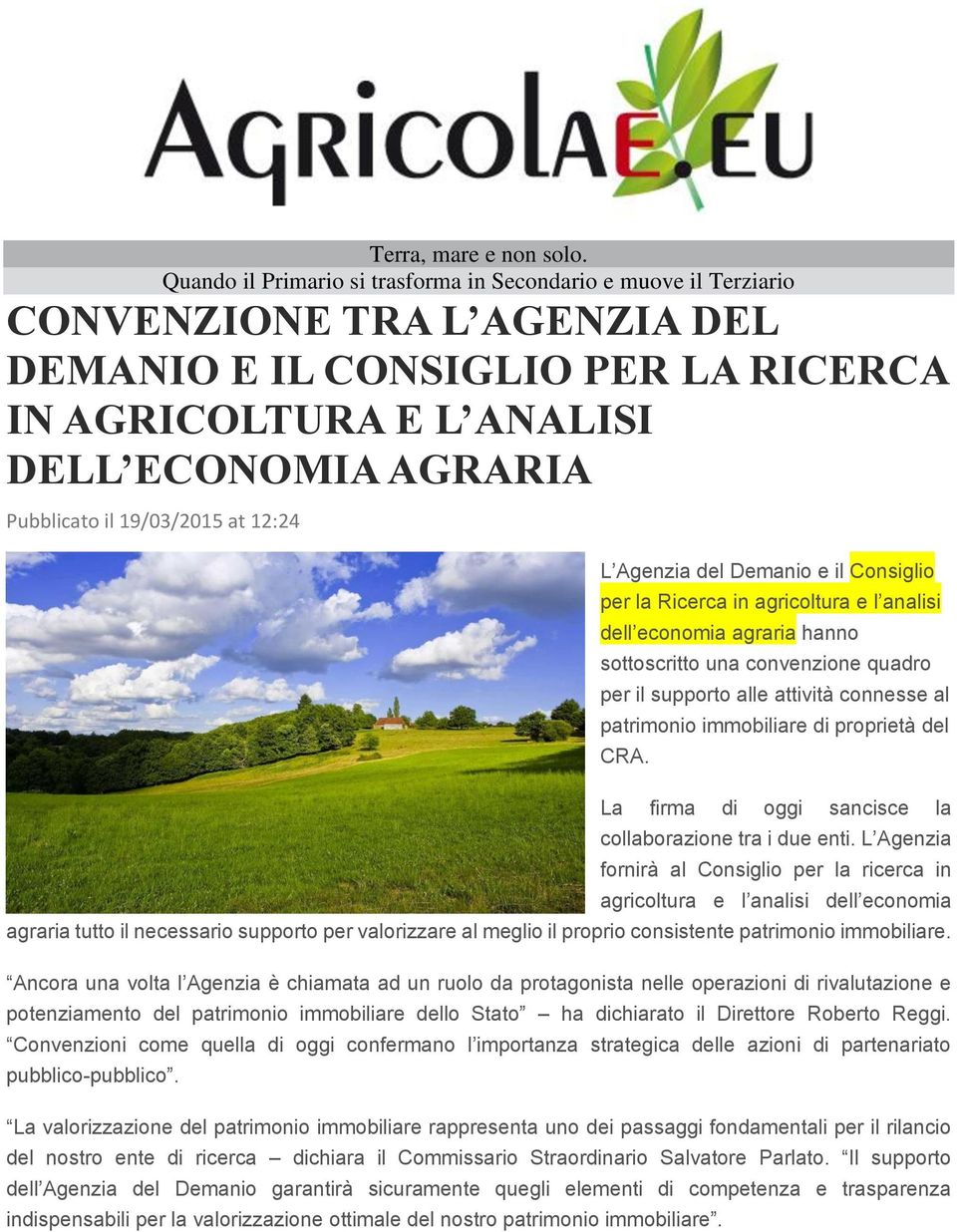 19/03/2015 at 12:24 L Agenzia del Demanio e il Consiglio per la Ricerca in agricoltura e l analisi dell economia agraria hanno sottoscritto una convenzione quadro per il supporto alle attività