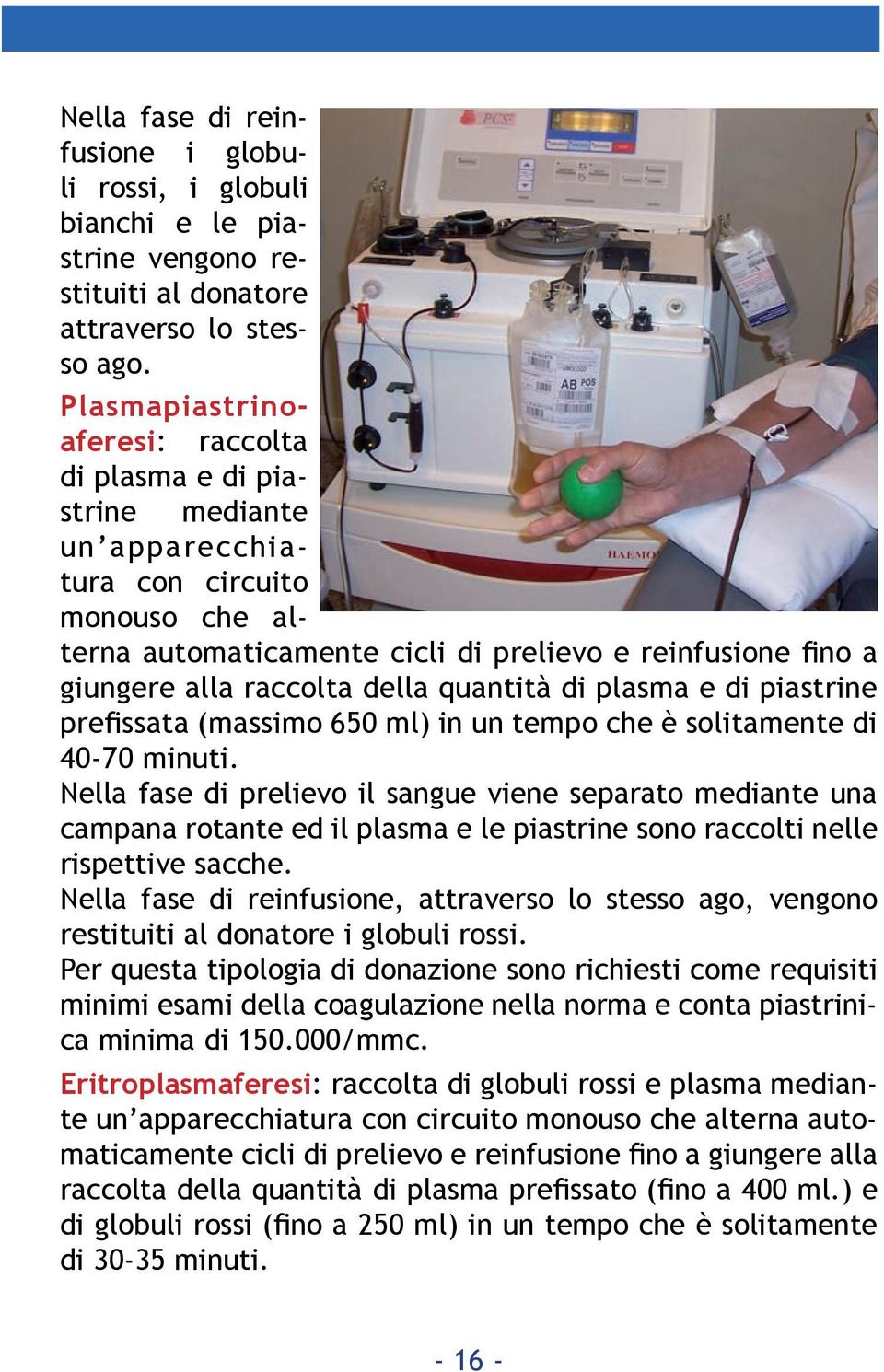 della quantità di plasma e di piastrine prefissata (massimo 650 ml) in un tempo che è solitamente di 40-70 minuti.