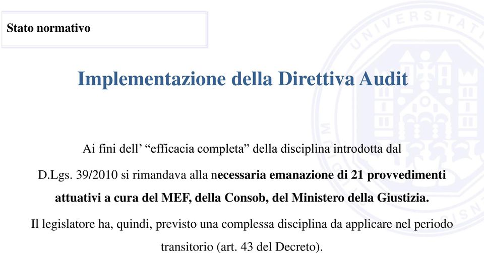 39/2010 si rimandava alla necessaria emanazione di 21 provvedimenti attuativi a cura del MEF,