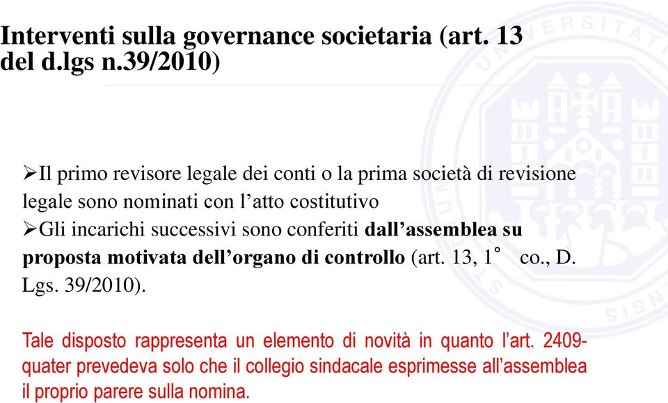 Gli incarichi successivi sono conferiti dall assemblea su proposta motivata dell organo di controllo (art. 13, 1 co., D.