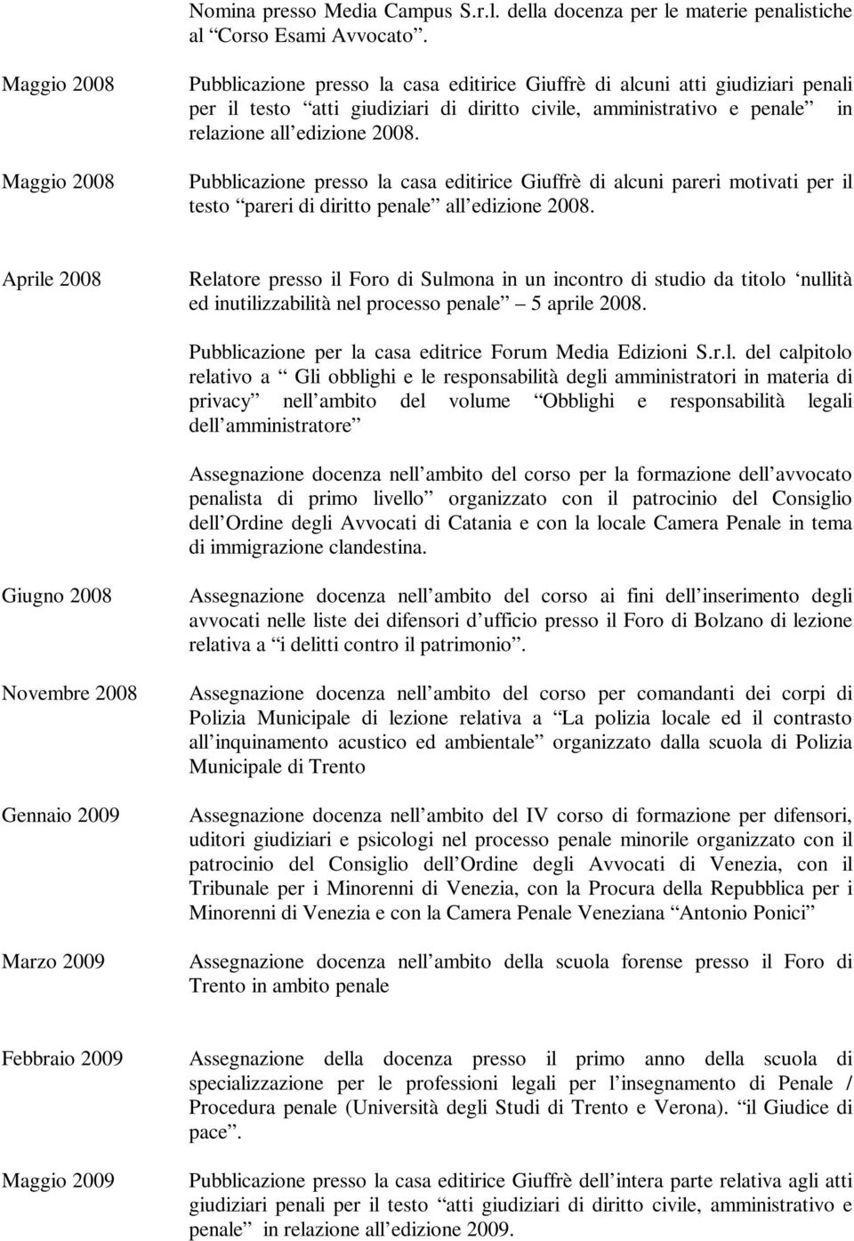 edizione 2008. Pubblicazione presso la casa editirice Giuffrè di alcuni pareri motivati per il testo pareri di diritto penale all edizione 2008.