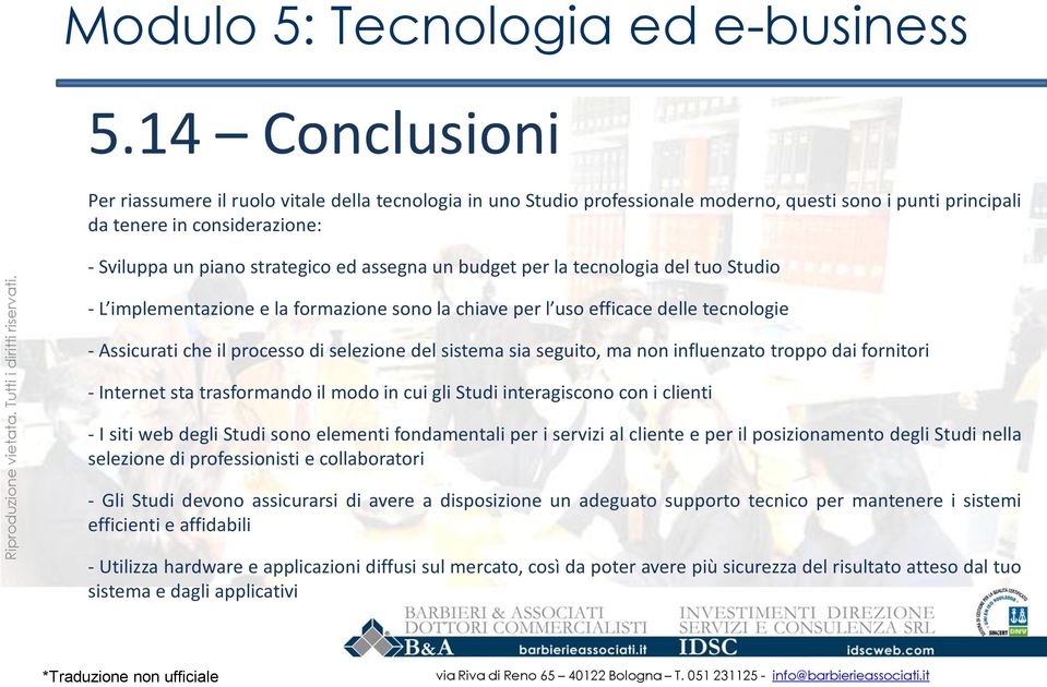 seguito, ma non influenzato troppo dai fornitori - Internet sta trasformando il modo in cui gli Studi interagiscono con i clienti - I siti web degli Studi sono elementi fondamentali per i servizi al