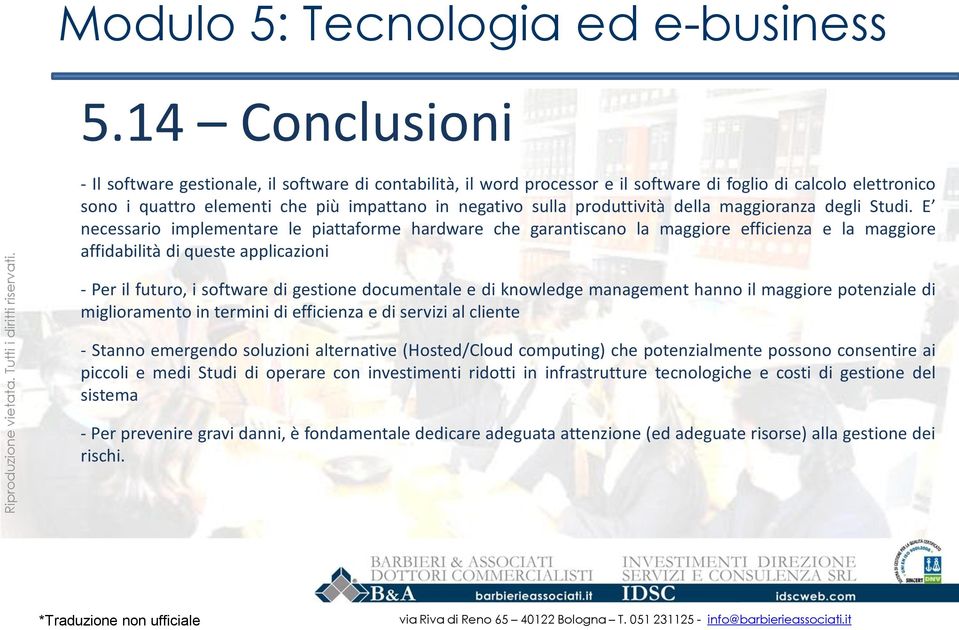 E necessario implementare le piattaforme hardware che garantiscano la maggiore efficienza e la maggiore affidabilità di queste applicazioni - Per il futuro, i software di gestione documentale e di