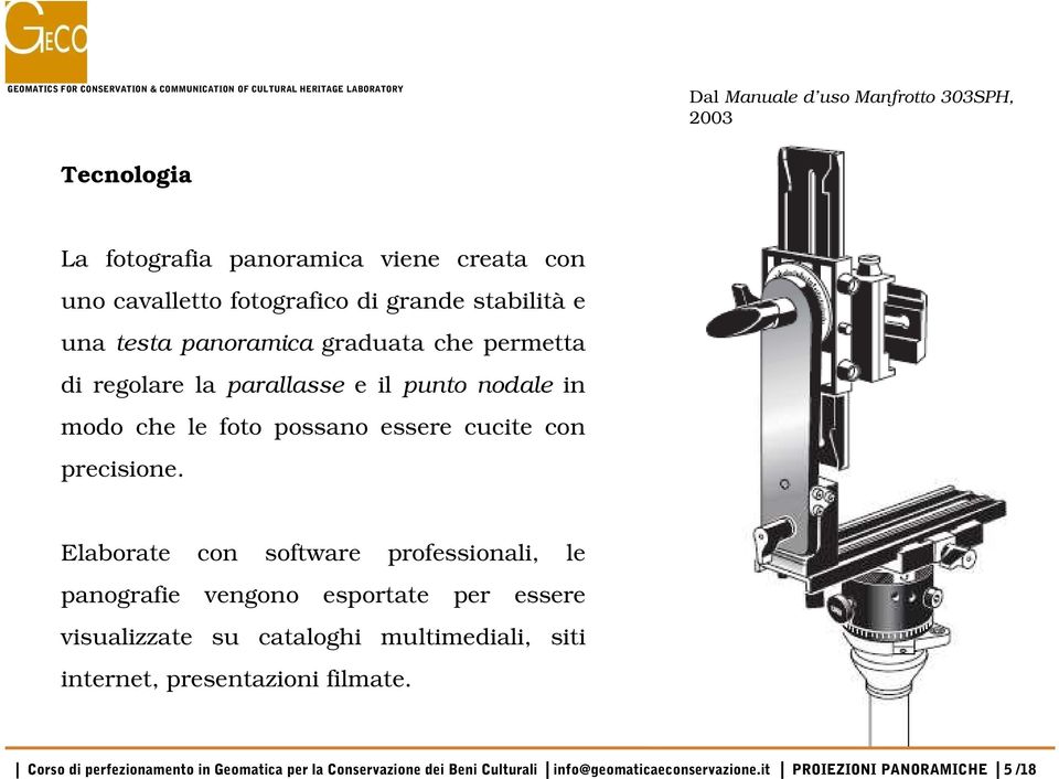 Elaborate con software professionali, le panografie vengono esportate per essere visualizzate su cataloghi multimediali, siti internet,