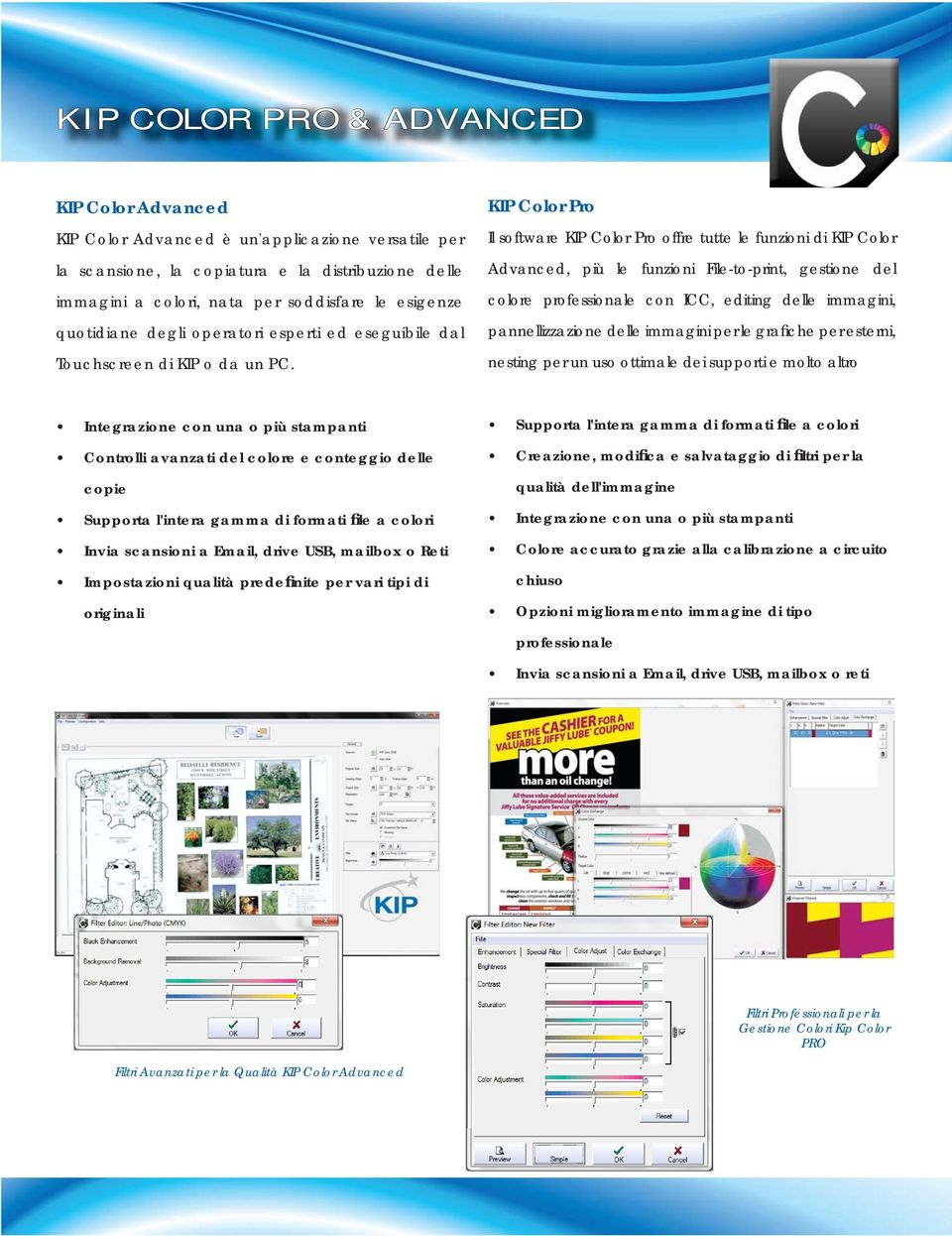 KIP Color Pro Il software KIP Color Pro offre tutte le funzioni di KIP Color Advanced, più le funzioni File-to-print, gestione del colore professionale con ICC, editing delle immagini,
