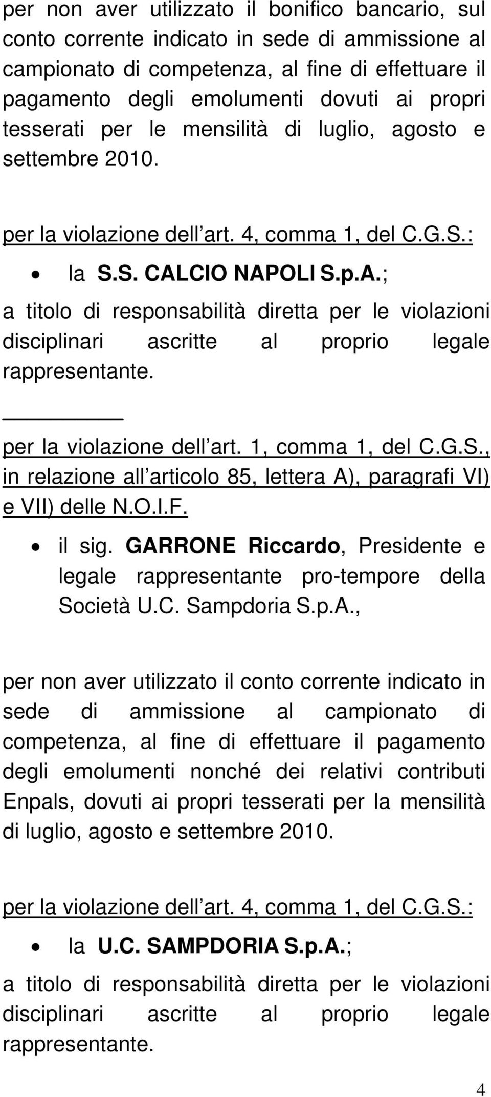 GARRONE Riccardo, Presidente e legale rappresentante pro-tempore della Società U.C. Sampdoria S.p.A., per non aver utilizzato il conto corrente