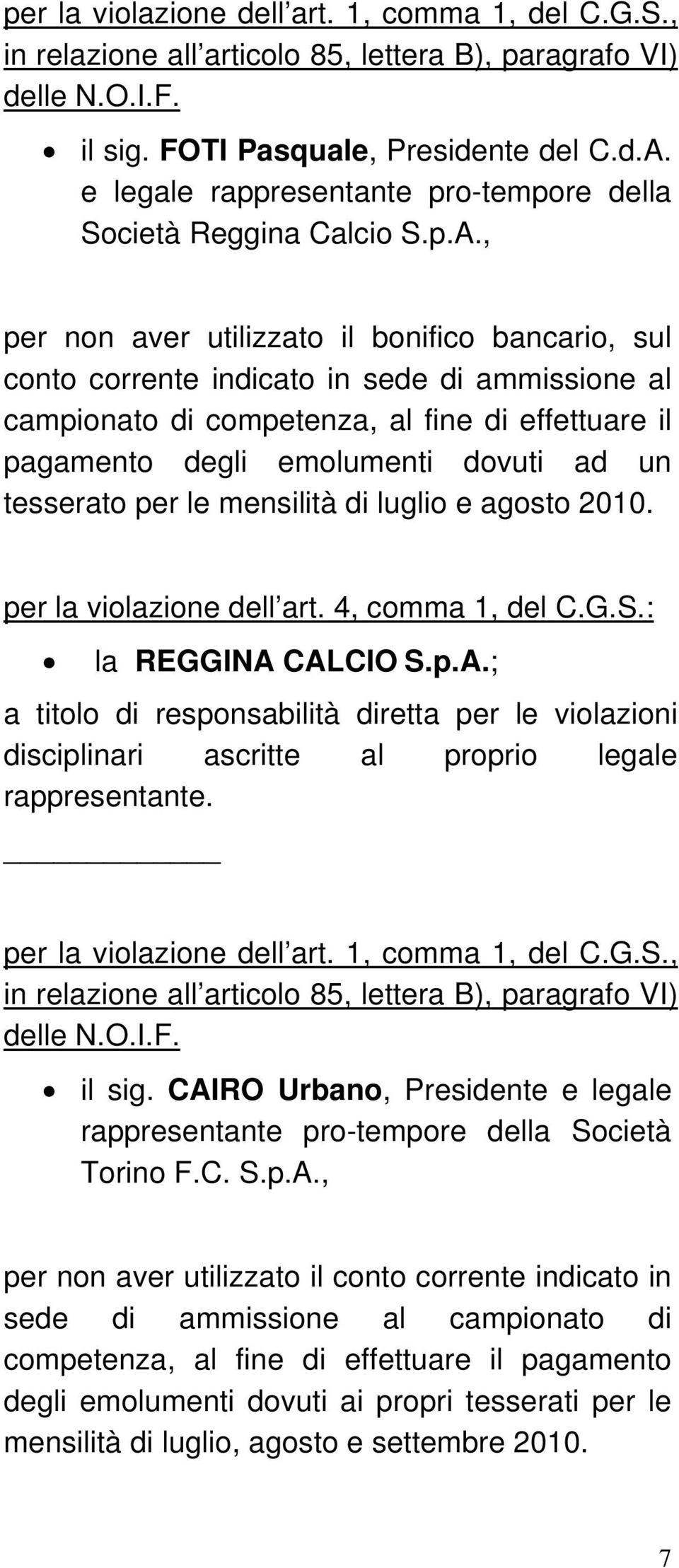 CALCIO S.p.A.; il sig. CAIRO Urbano, Presidente e legale rappresentante pro-tempore della Società Torino F.C. S.p.A., per non aver