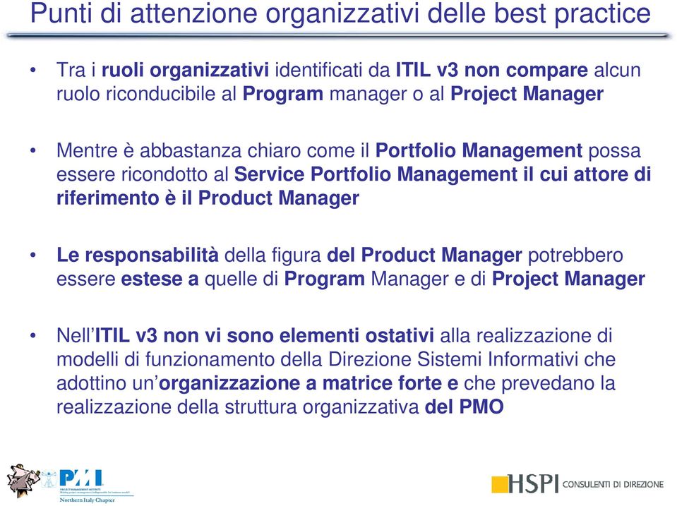 responsabilità della figura del Product Manager potrebbero essere estese a quelle di Program Manager e di Project Manager Nell ITIL v3 non vi sono elementi ostativi alla