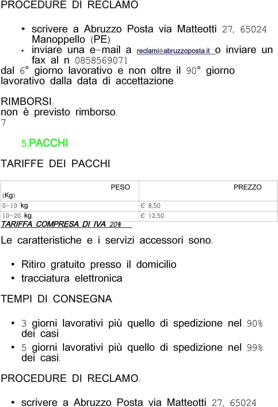 RIMBORSI: non è previsto rimborso. 7 5.