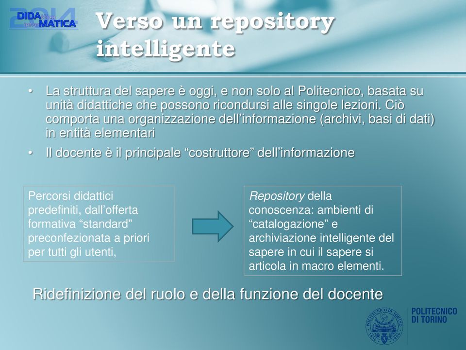 Ciò comporta una organizzazione dell informazione (archivi, basi di dati) in entità elementari Il docente è il principale costruttore dell informazione