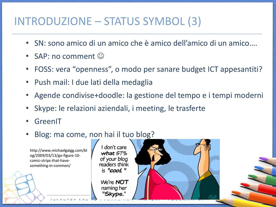 Push mail: I due lati della medaglia Agende condivise+doodle: la gestione del tempo e i tempi moderni Skype: le