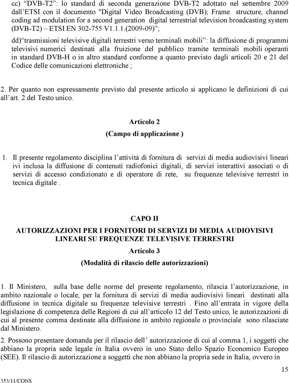 1.1.(2009-09) ; dd) trasmissioni televisive digitali terrestri verso terminali mobili : la diffusione di programmi televisivi numerici destinati alla fruizione del pubblico tramite terminali mobili